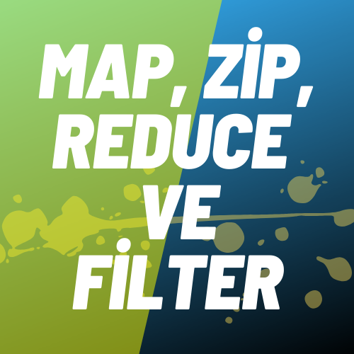 Map, Zip, Reduce ve Filter Fonksiyonları